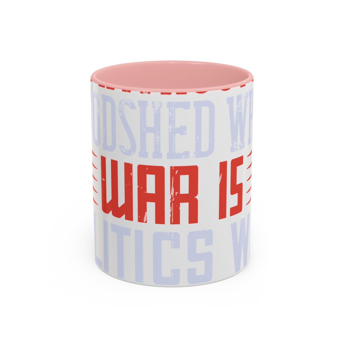 Politics is war without bloodshed while war is politics with bloodshed-01 — Accent Mug 11/15oz