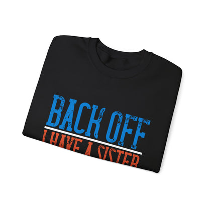 Back off. I have a sister and IΓÇÖm not afraid to use her-01 — Unisex Heavy Blend Crewneck (G18000)