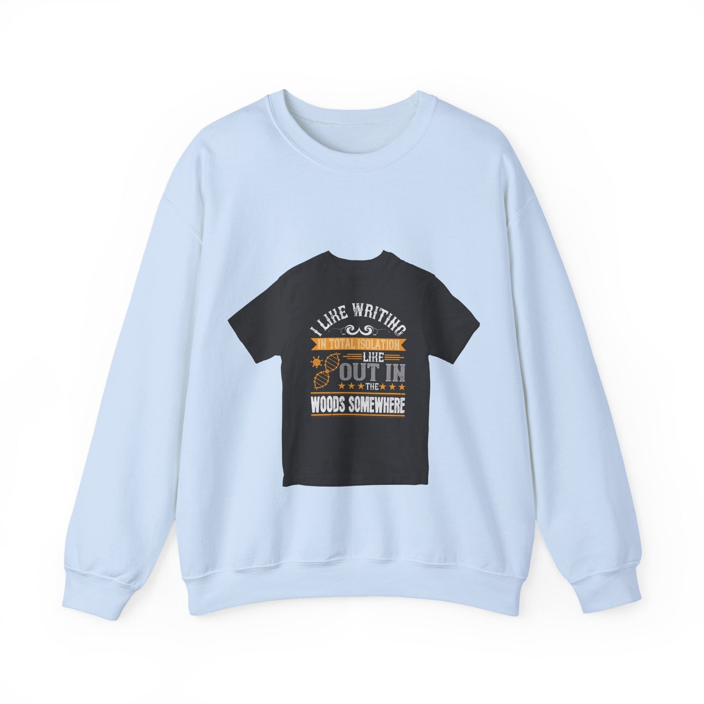 I like writing in total isolation like out in the woods somewhere — Unisex Heavy Blend Crewneck (G18000)