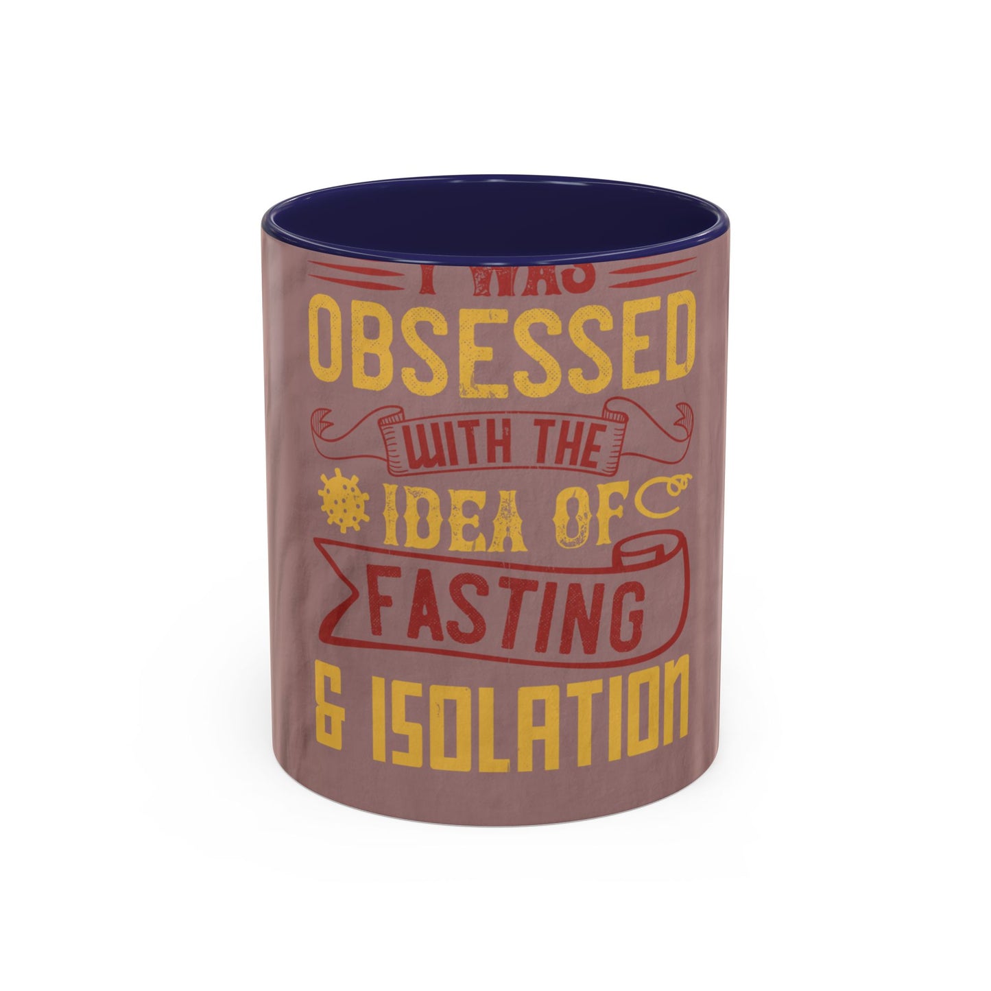 I was obsessed with the idea of fasting and isolation — Accent Mug 11/15oz