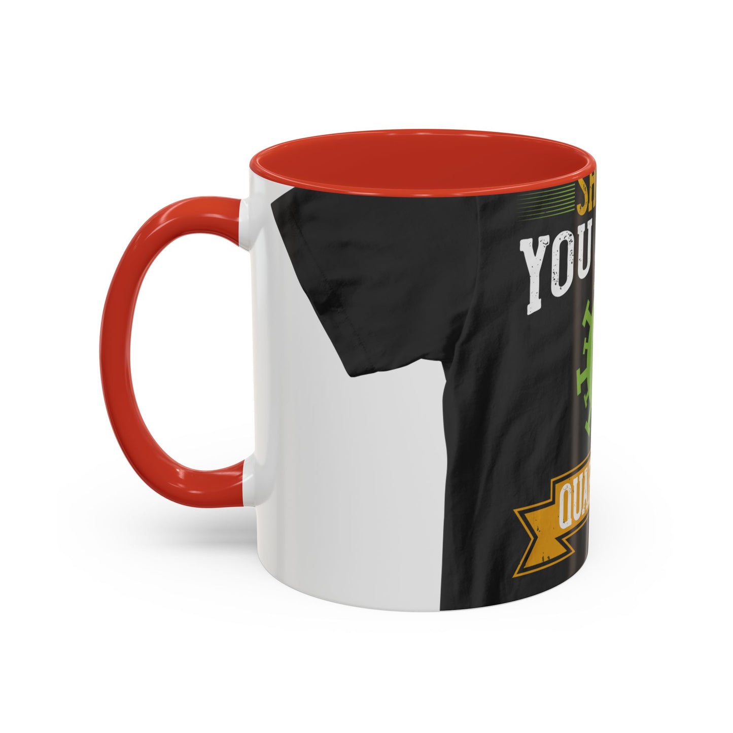 shut up you are in  quarantine — Accent Mug 11/15oz