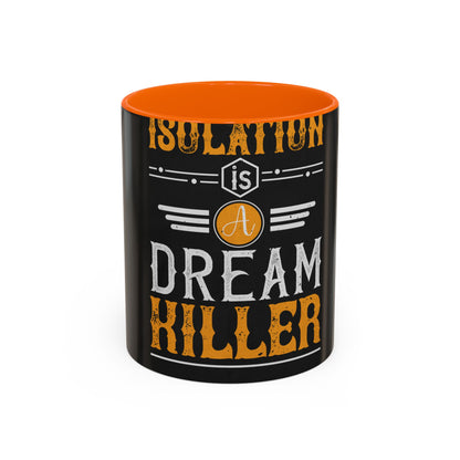 Isolation is a dream killer — Accent Mug 11/15oz