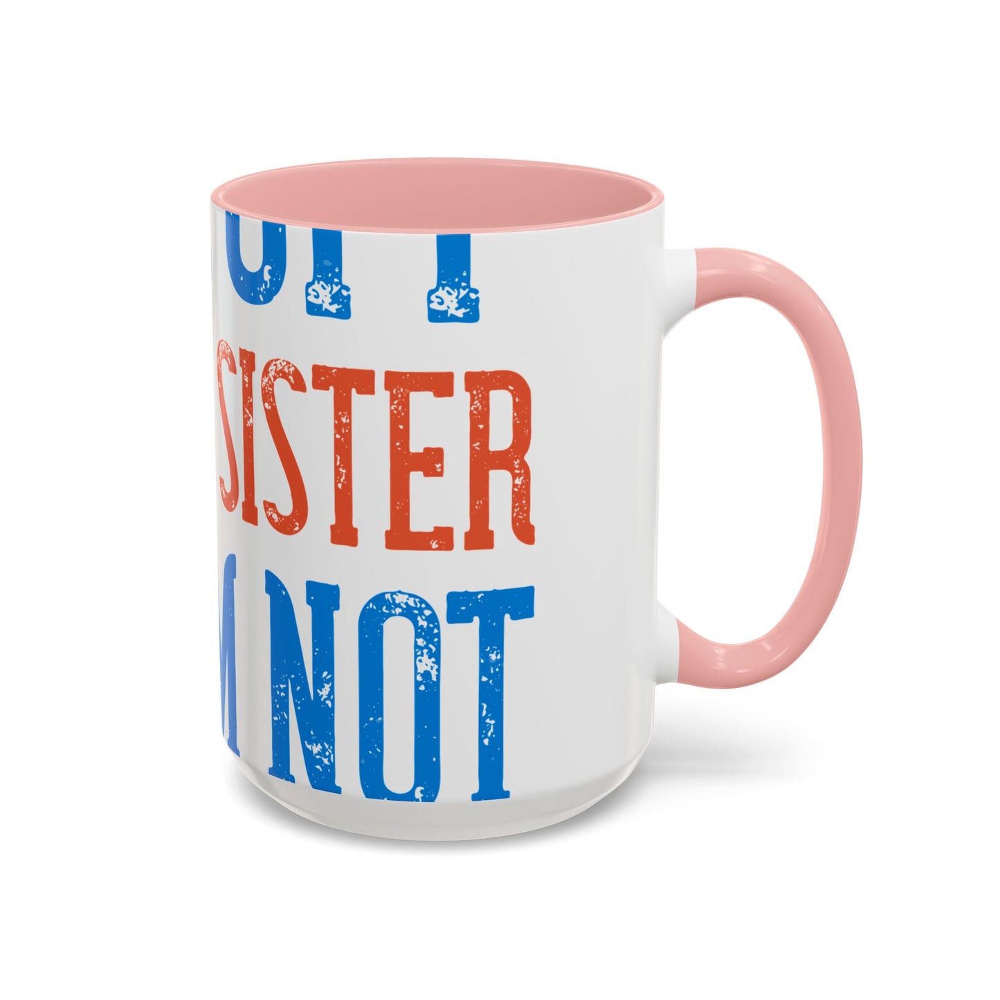 Back off. I have a sister and IΓÇÖm not afraid to use her-01 — Accent Mug 11/15oz