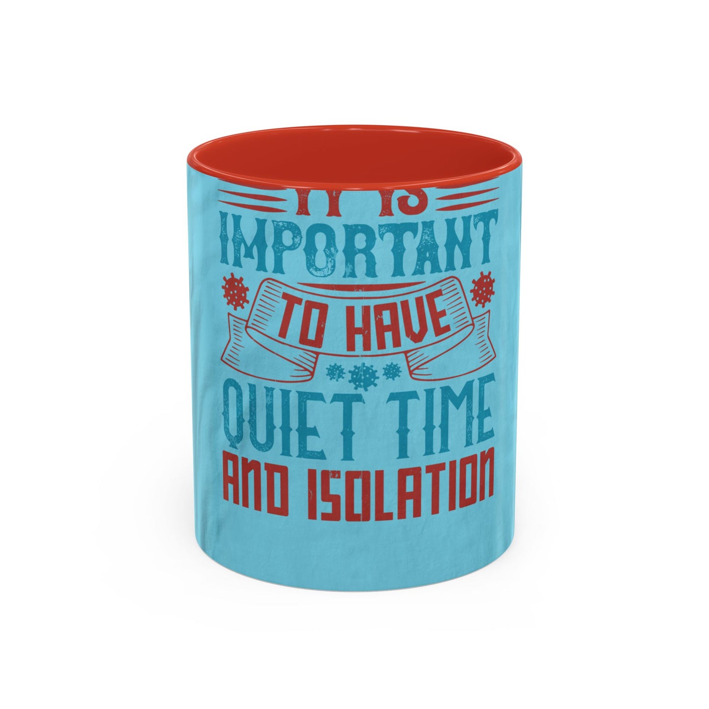 It's important to have quiet time and isolation — Accent Mug 11/15oz