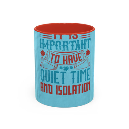 It's important to have quiet time and isolation — Accent Mug 11/15oz
