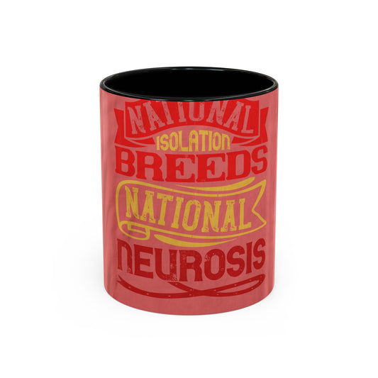 National isolation breeds national neurosis — Accent Mug 11/15oz