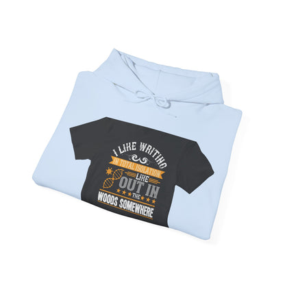 I like writing in total isolation like out in the woods somewhere — Unisex Heavy Blend Hoodie (G18500)