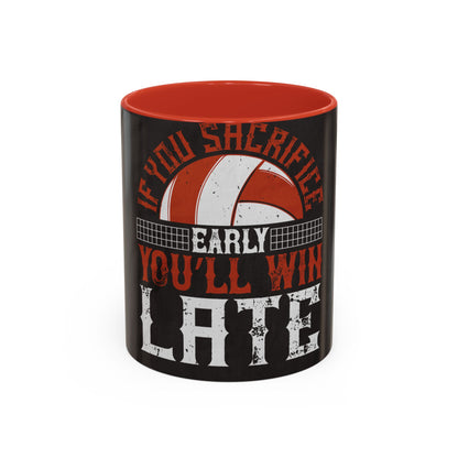 If you sacrifice early, youΓÇÖll win late-0 — Accent Mug 11/15oz