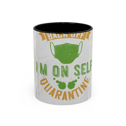 back off i'm on self quarantine — Accent Mug 11/15oz