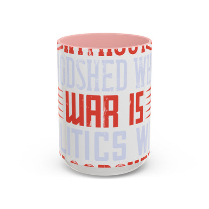 Politics is war without bloodshed while war is politics with bloodshed-01 — Accent Mug 11/15oz