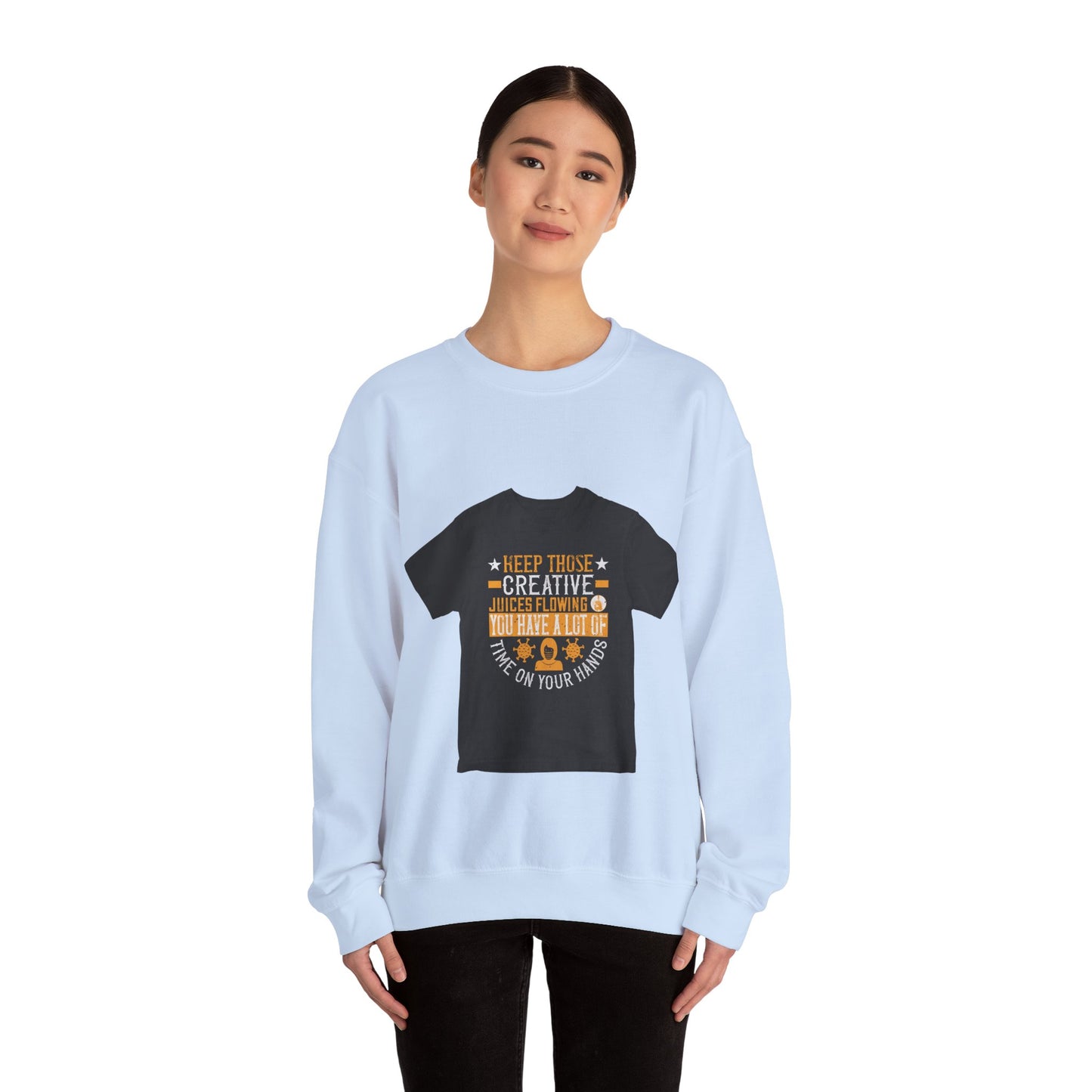 Keep those creative juices flowing. You have a lot of time on your hands! — Unisex Heavy Blend Crewneck (G18000)