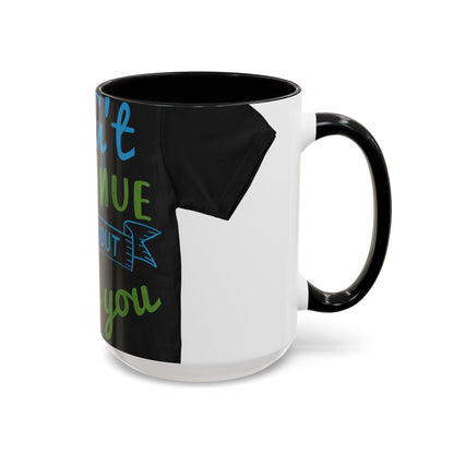 i canΓÇÖt continue to hang out with you — Accent Mug 11/15oz