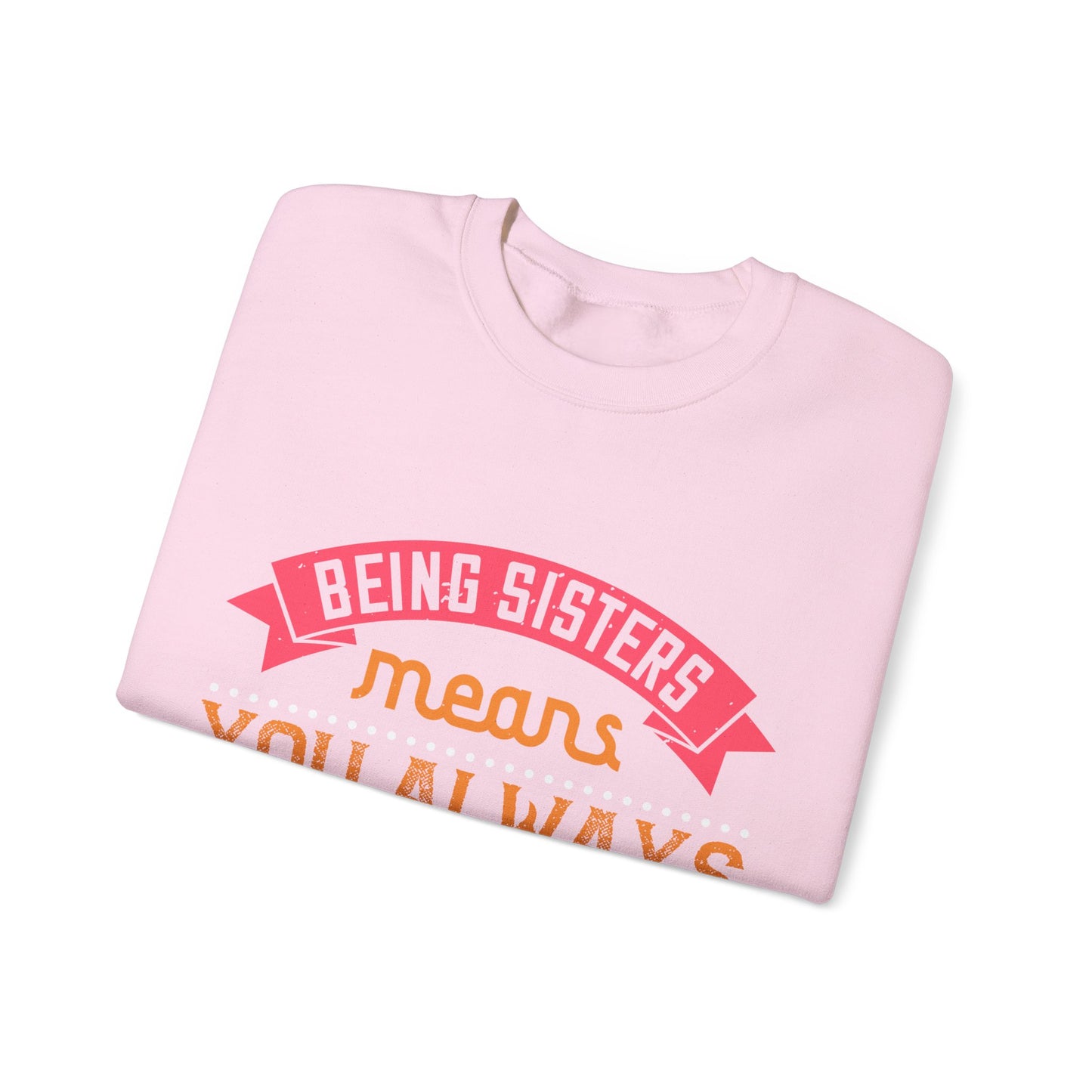 Being sisters means you always have backup 4 design (2) — Unisex Heavy Blend Crewneck (G18000)