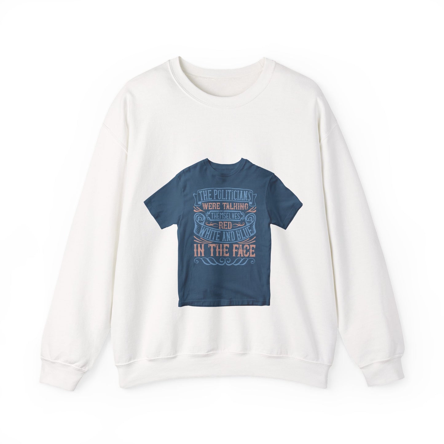 The politicians were talking themselves red, white and blue in the face — Unisex Heavy Blend Crewneck (G18000)
