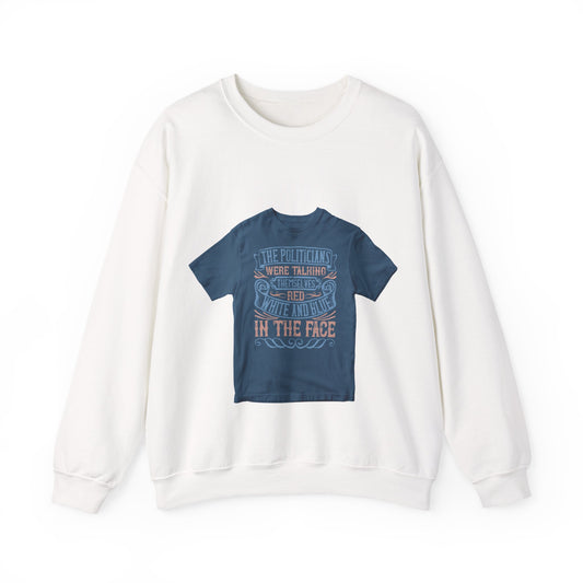 The politicians were talking themselves red, white and blue in the face — Unisex Heavy Blend Crewneck (G18000)