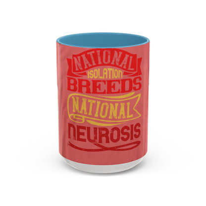 National isolation breeds national neurosis — Accent Mug 11/15oz