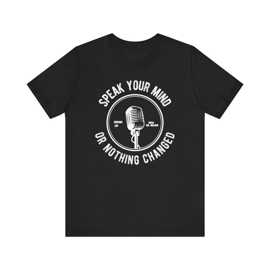 Speak Your Mind T-shirt, Motivational Tshirt, Encourage Shirt, Unisex Shirt, Crewneck Shirt, Short Sleeve Tee, Gift for Him, Gift for Her