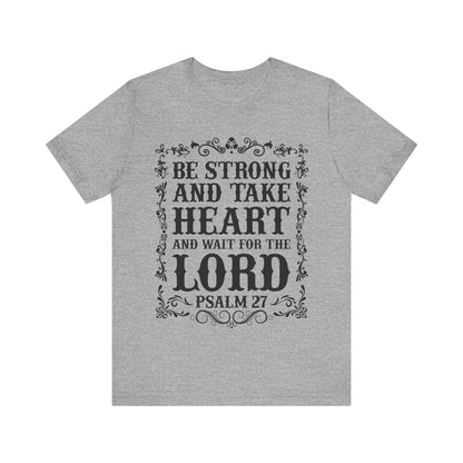 Psalm 27: Be Strong and Take Heart T-Shirt