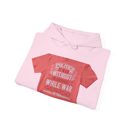 Politics is war without bloodshed, while war is politics with bloodshed — Unisex Heavy Blend Hoodie (G18500)