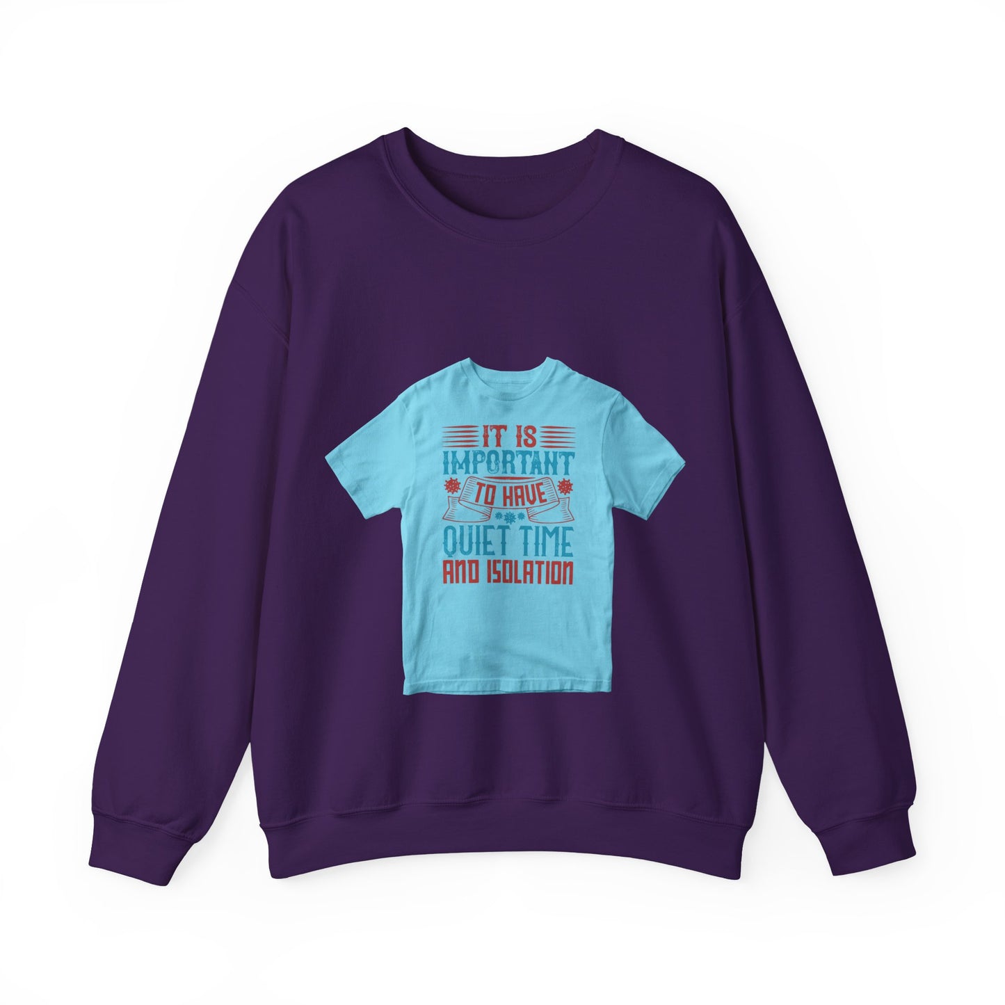 It's important to have quiet time and isolation — Unisex Heavy Blend Crewneck (G18000)