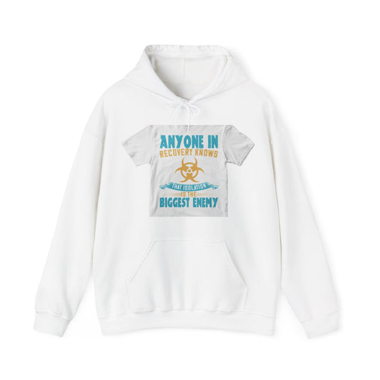 Anyone in recovery knows that isolation is the biggest enemy — Unisex Heavy Blend Hoodie (G18500)
