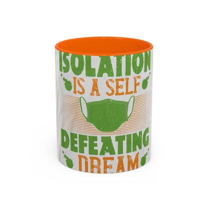 Isolation is a self-defeating dream — Accent Mug 11/15oz
