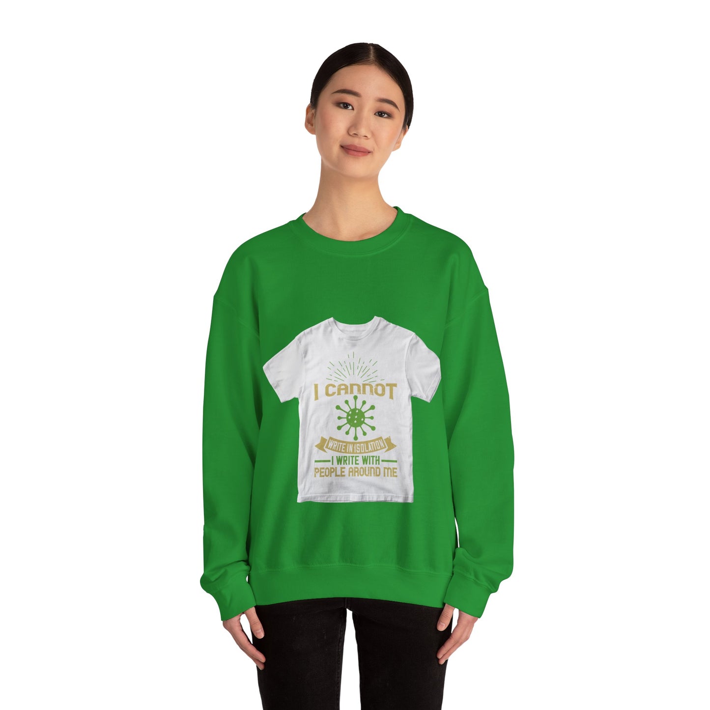I cannot write in isolation. I write with people around me — Unisex Heavy Blend Crewneck (G18000)