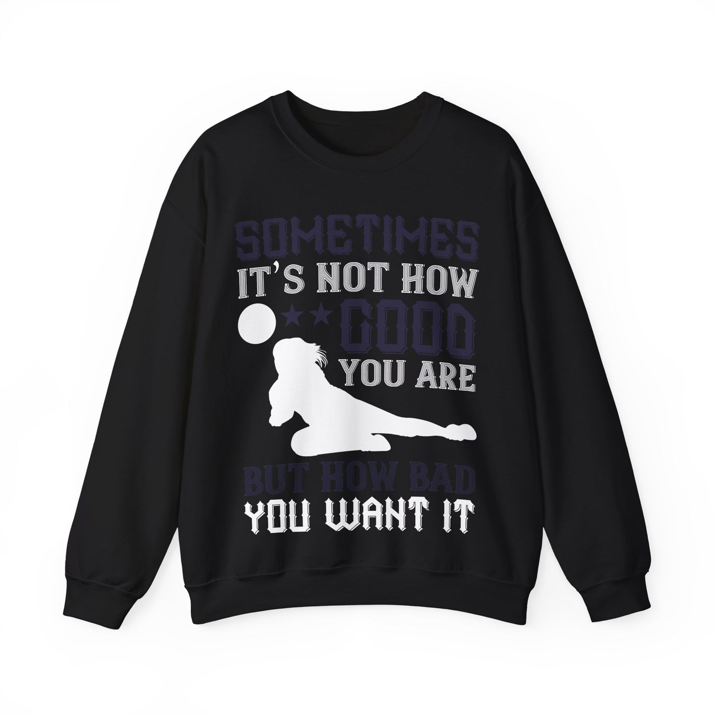 Sometimes itΓÇÖs not how good you are, but how bad you want it-01 — Unisex Heavy Blend Crewneck (G18000)
