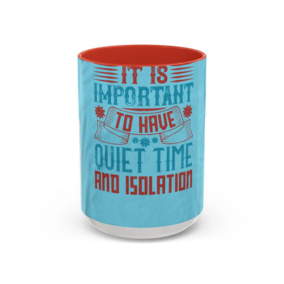 It's important to have quiet time and isolation — Accent Mug 11/15oz