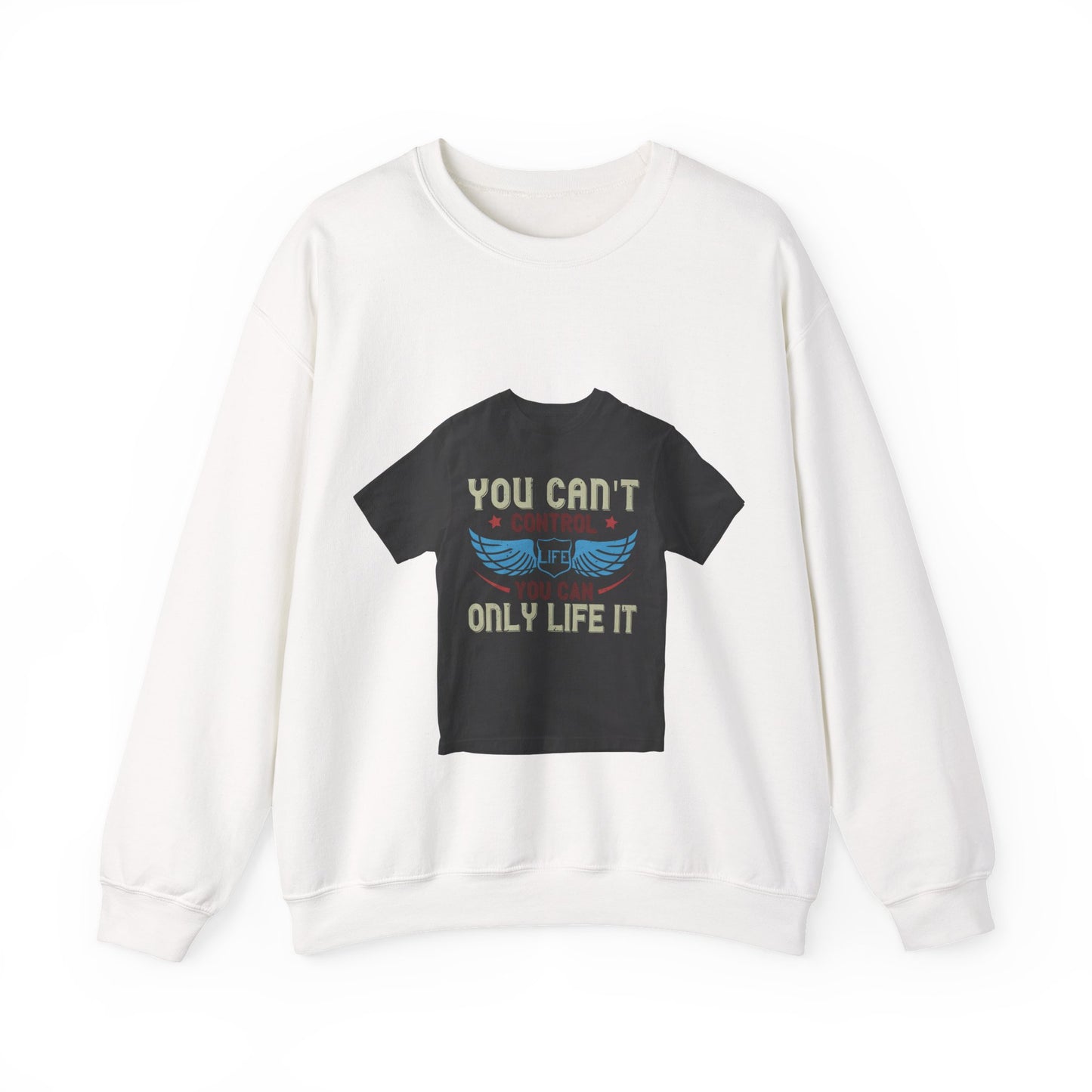 you can't control life you can only life it — Unisex Heavy Blend Crewneck (G18000)
