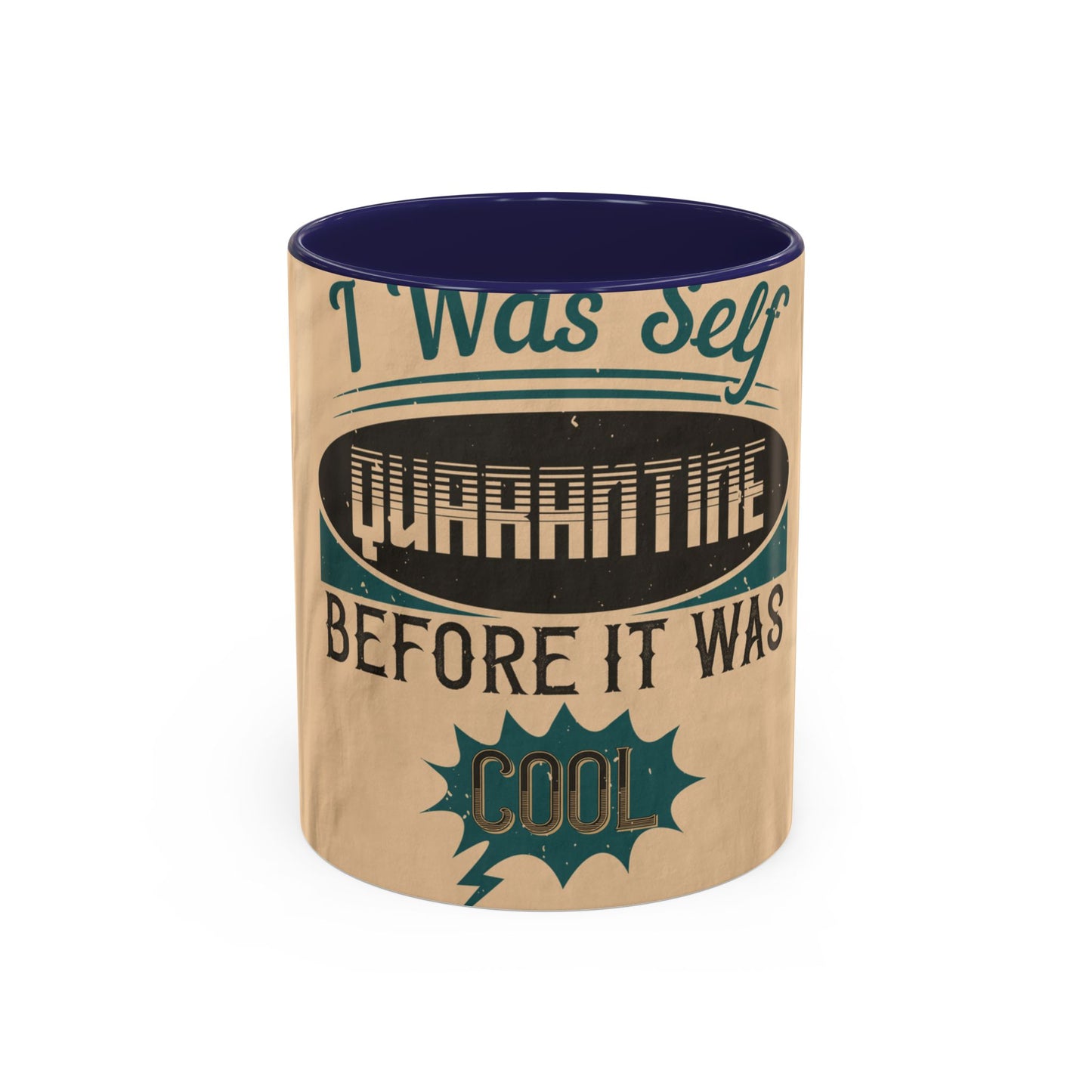 I was self-quarantine before it was cool — Accent Mug 11/15oz