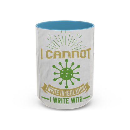 I cannot write in isolation. I write with people around me — Accent Mug 11/15oz