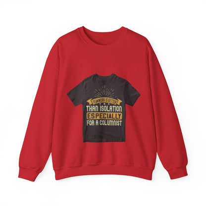 Teamwork is better than isolation, especially for a columnist — Unisex Heavy Blend Crewneck (G18000)