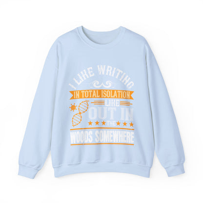 I like writing in total isolation like out in the woods somewhere-01 — Unisex Heavy Blend Crewneck (G18000)