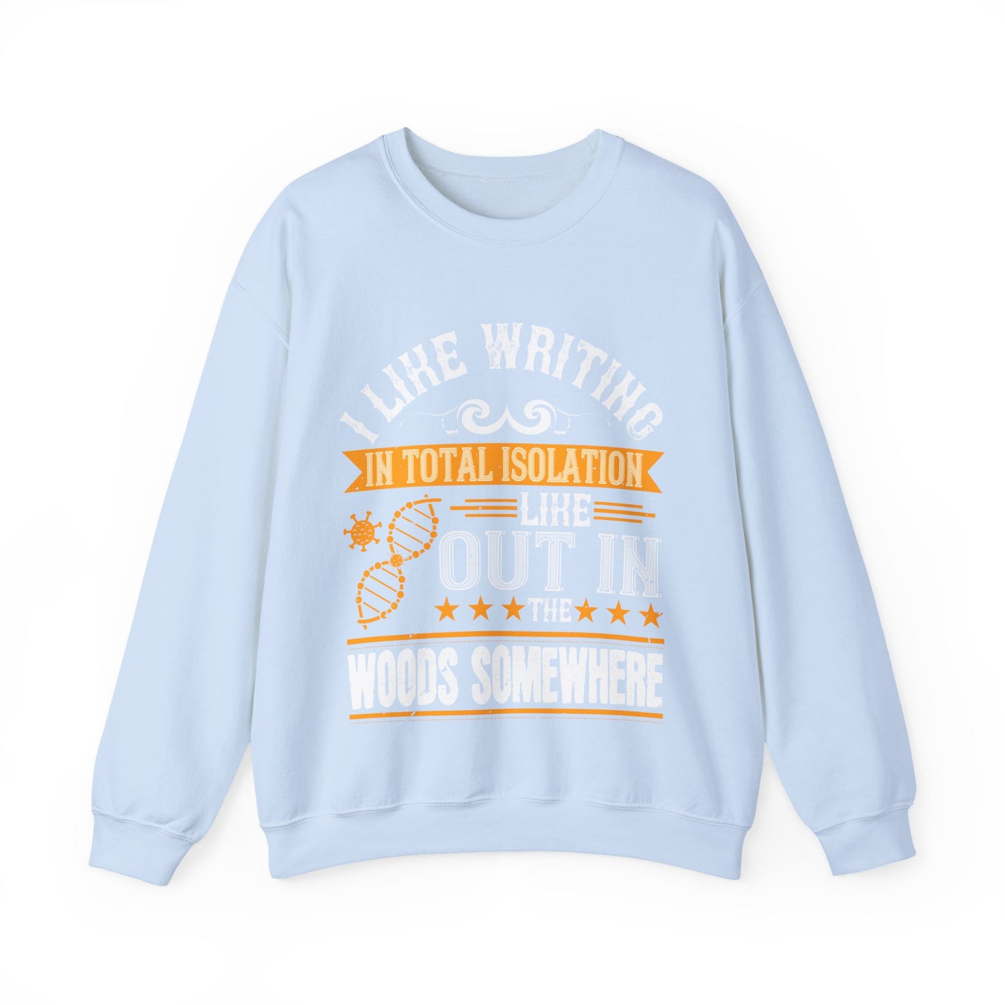 I like writing in total isolation like out in the woods somewhere-01 — Unisex Heavy Blend Crewneck (G18000)