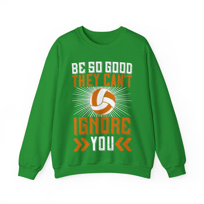 Be so good they canΓÇÖt ignore you-01 — Unisex Heavy Blend Crewneck (G18000)