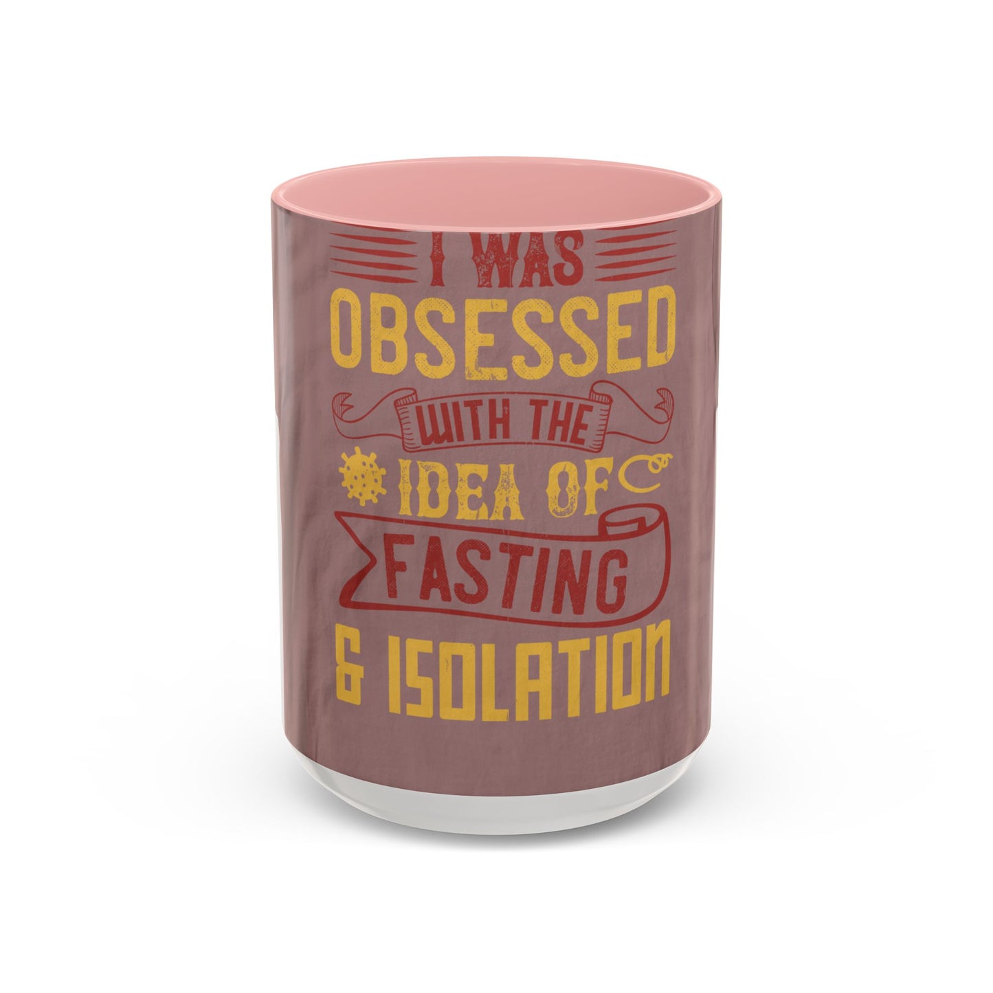 I was obsessed with the idea of fasting and isolation — Accent Mug 11/15oz