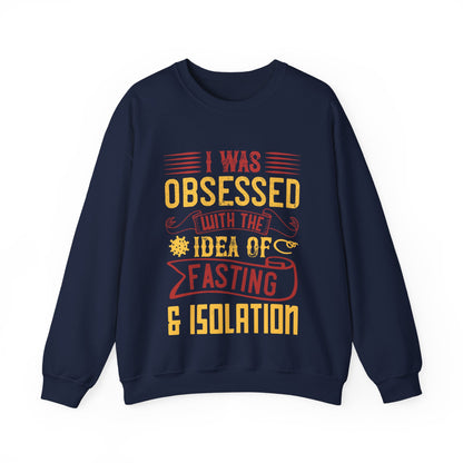 I was obsessed with the idea of fasting and isolation-01 — Unisex Heavy Blend Crewneck (G18000)