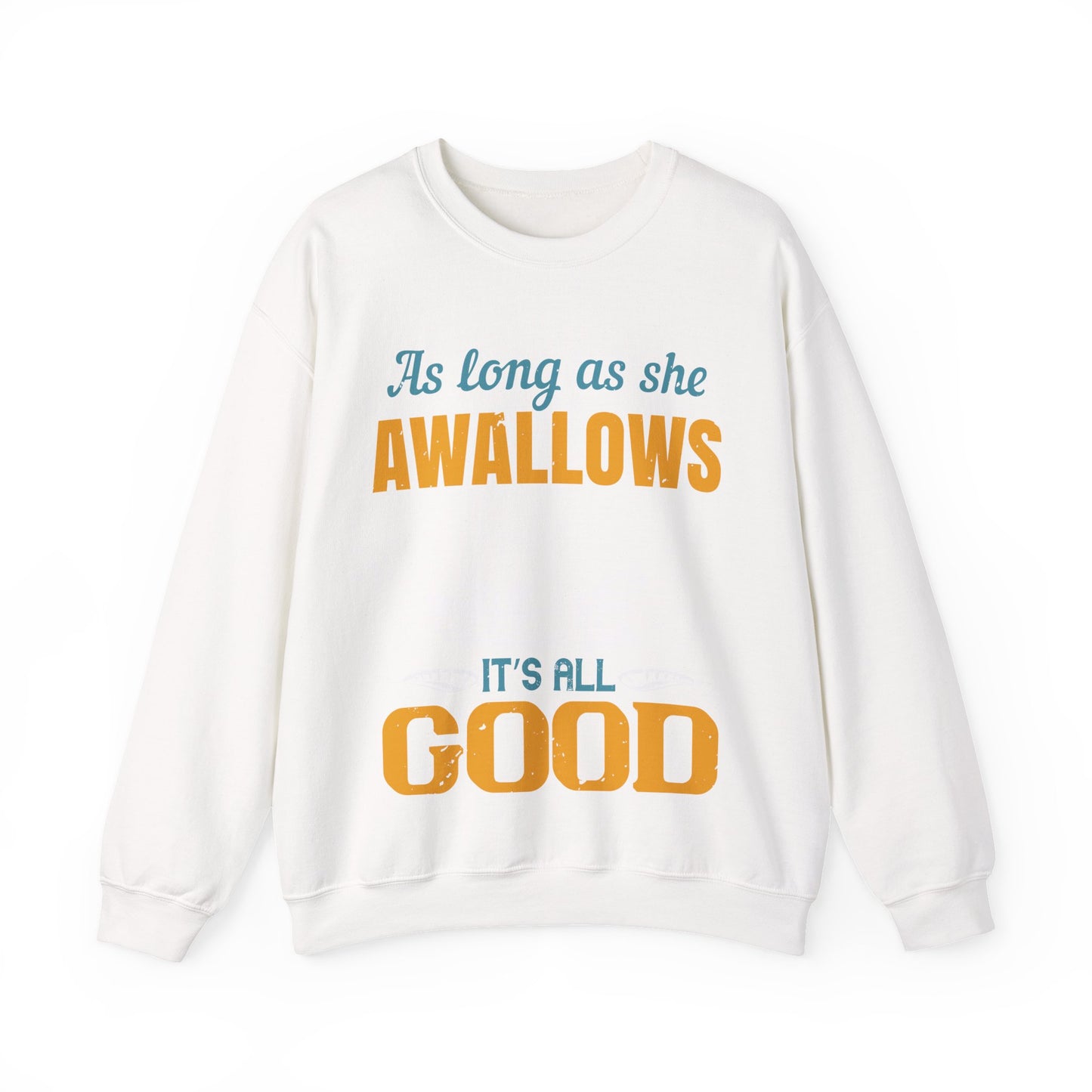 as long as she awallows itΓÇÖs all good-01 — Unisex Heavy Blend Crewneck (G18000)