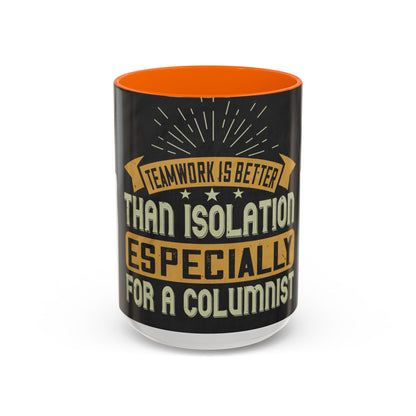 Teamwork is better than isolation, especially for a columnist — Accent Mug 11/15oz