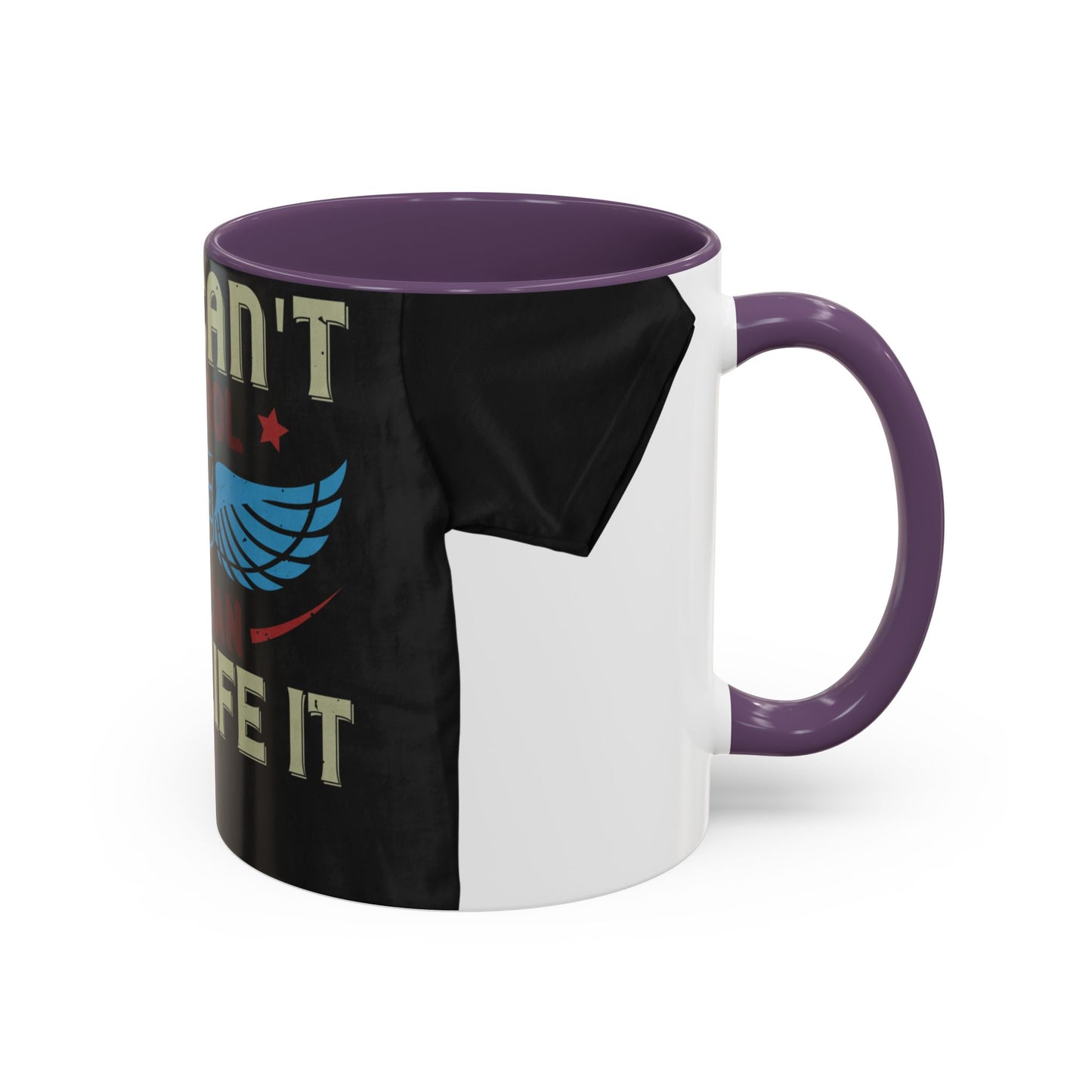 you can't control life you can only life it — Accent Mug 11/15oz