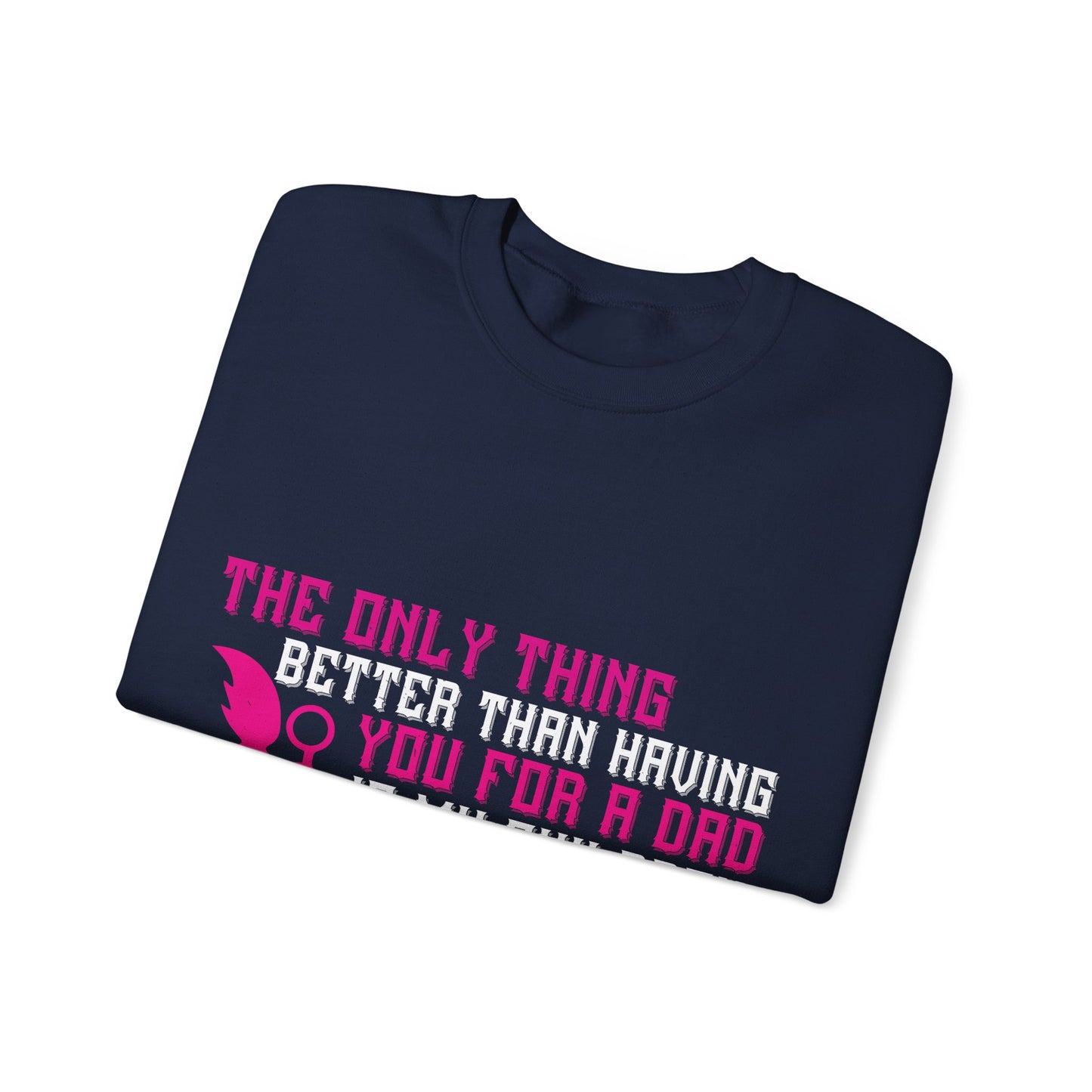 The only thing better than having you for a dad-01 — Unisex Heavy Blend Crewneck (G18000)
