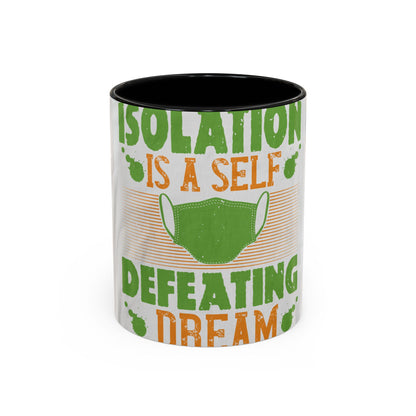 Isolation is a self-defeating dream — Accent Mug 11/15oz