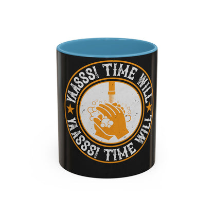 Yaasss Time will heal everything — Accent Mug 11/15oz