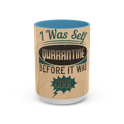 I was self-quarantine before it was cool — Accent Mug 11/15oz