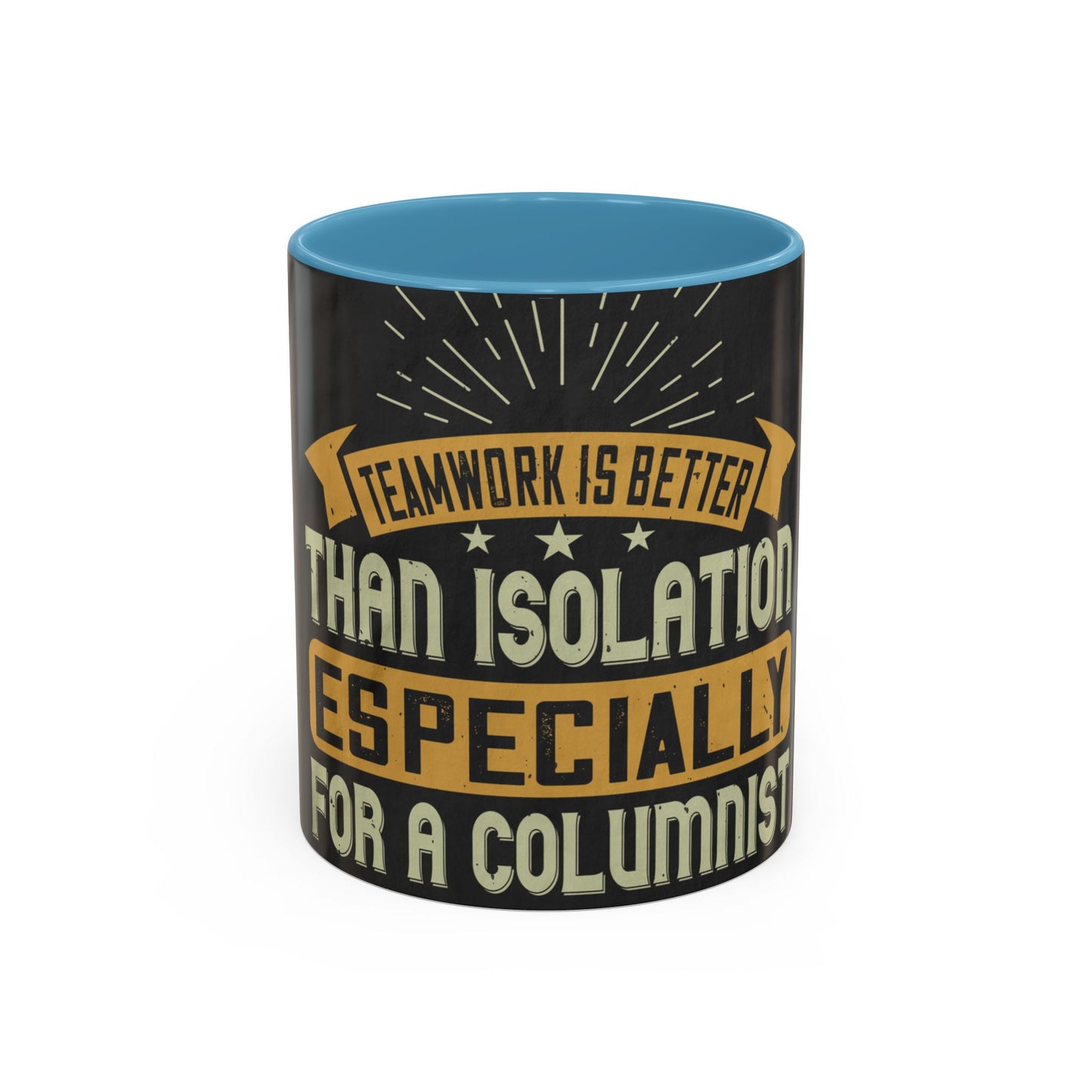 Teamwork is better than isolation, especially for a columnist — Accent Mug 11/15oz