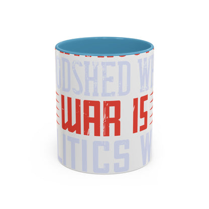 Politics is war without bloodshed while war is politics with bloodshed-01 — Accent Mug 11/15oz