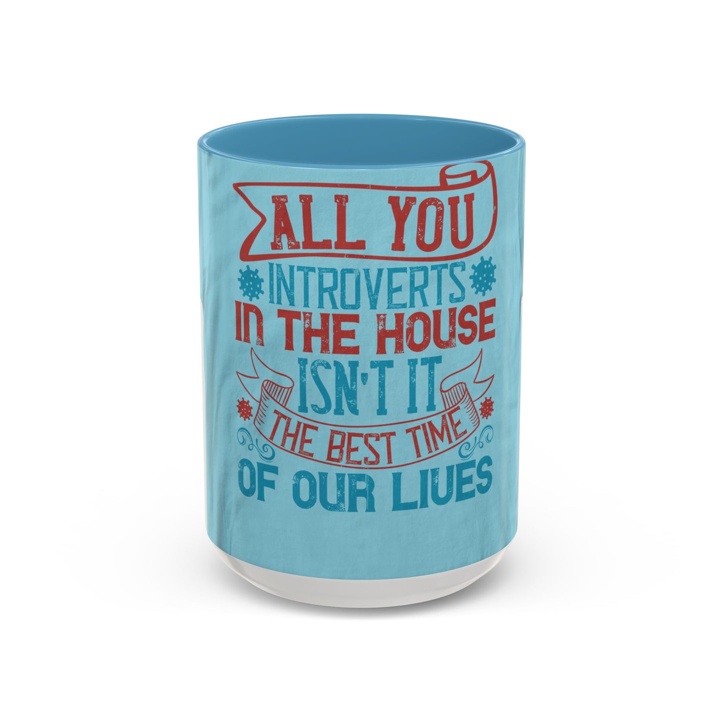 All you introverts in the house, isnΓÇÖt it the best time of our lives — Accent Mug 11/15oz