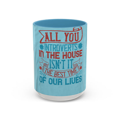 All you introverts in the house, isnΓÇÖt it the best time of our lives — Accent Mug 11/15oz