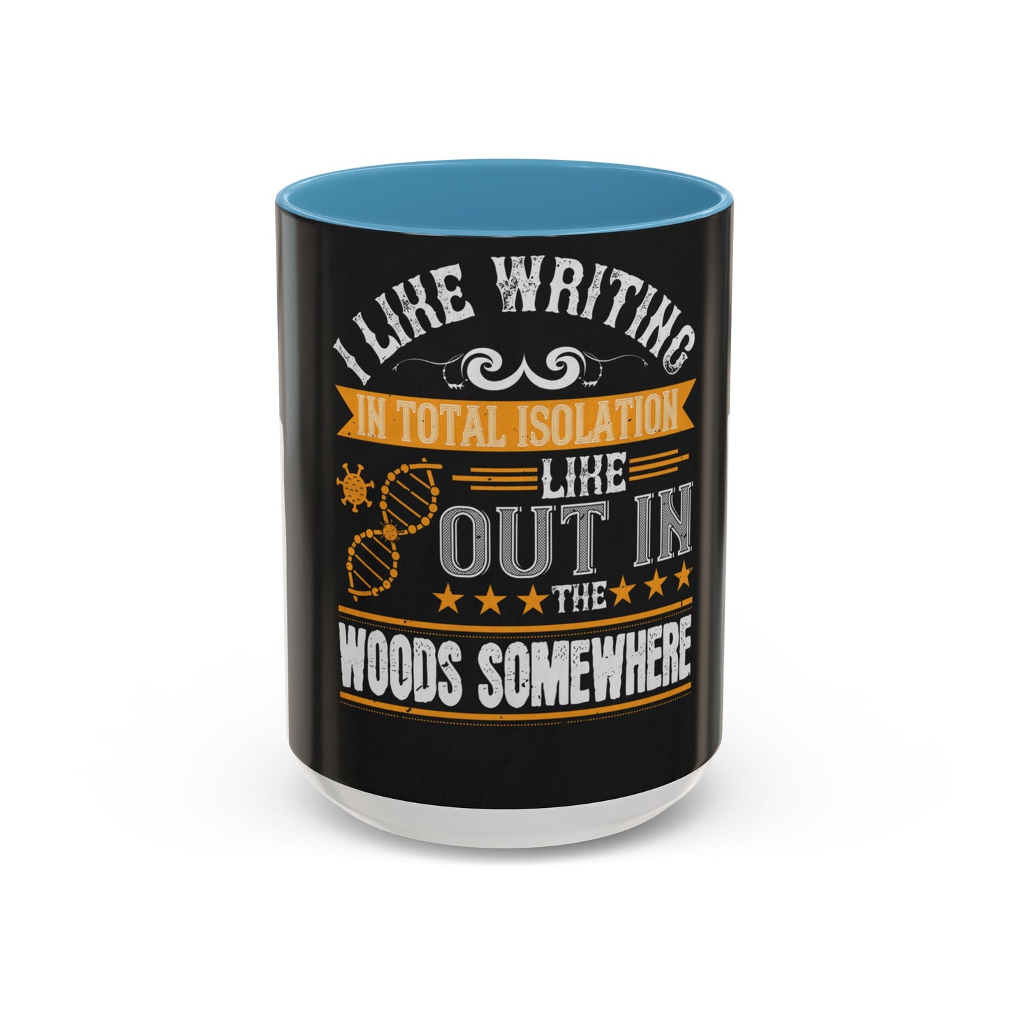 I like writing in total isolation like out in the woods somewhere — Accent Mug 11/15oz